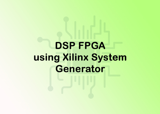 DSP FPGA using Xilinx System Generator