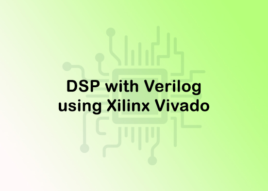 DSP with Verilog using Xilinx Vivado