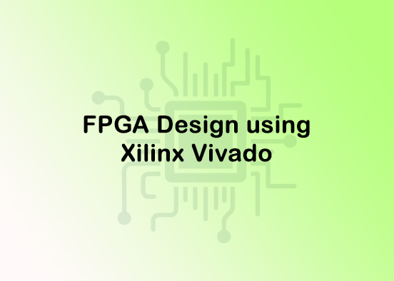 FPGA Design using Xilinx Vivado