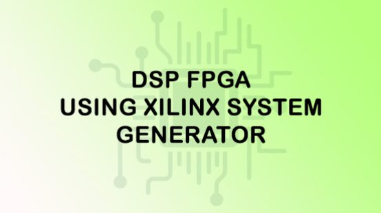 DSP-FPGA-using-Xilinx-System-Generator