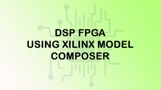 DSP-FPGA-using-Xilinx-Model-Composer